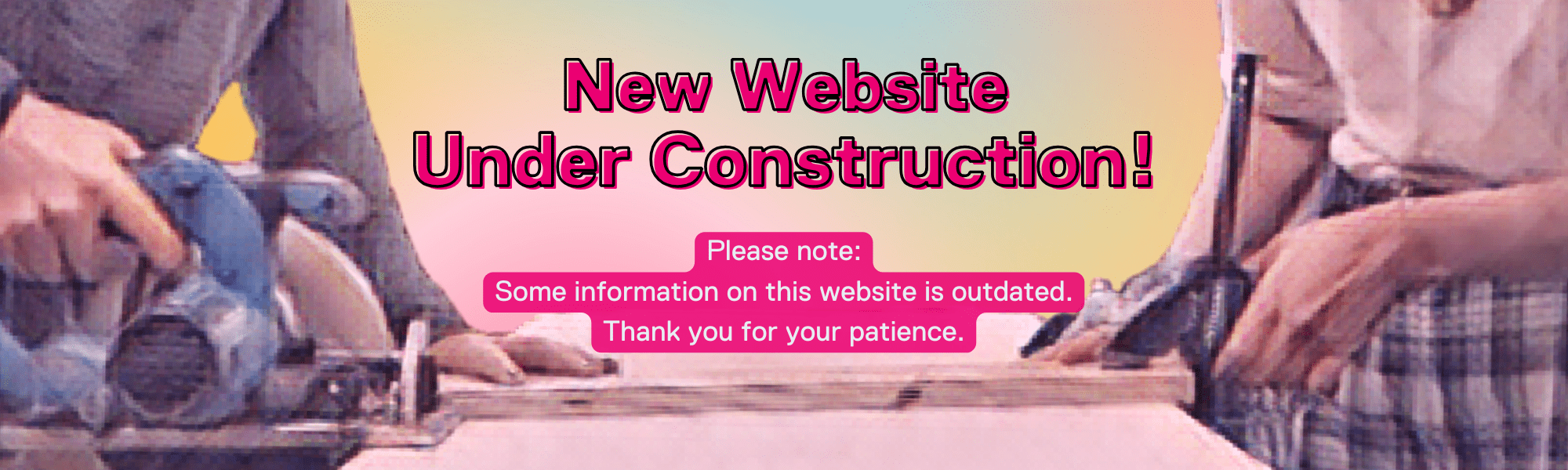 New Website under construction! Please note: Some information in this website is outdated. Thank you for your patience. 